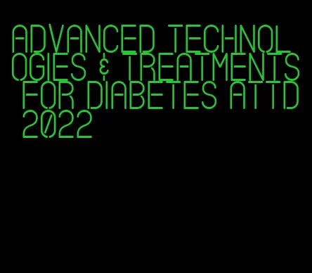 advanced technologies & treatments for diabetes attd 2022