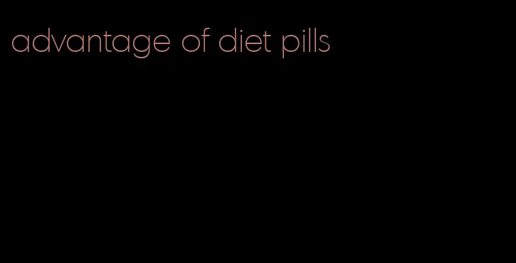 advantage of diet pills