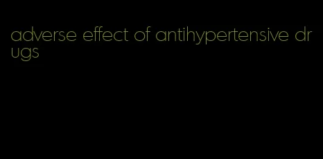 adverse effect of antihypertensive drugs