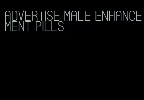 advertise male enhancement pills