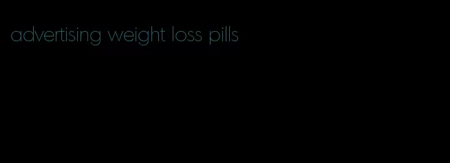 advertising weight loss pills