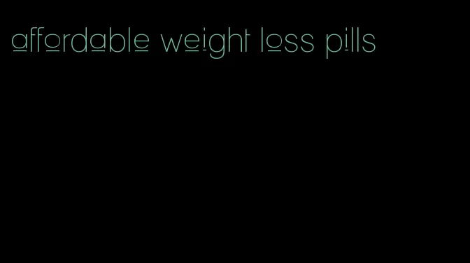 affordable weight loss pills