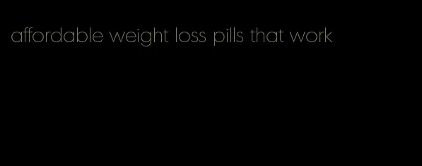 affordable weight loss pills that work