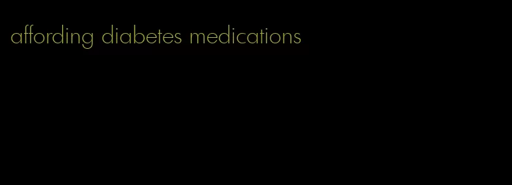 affording diabetes medications