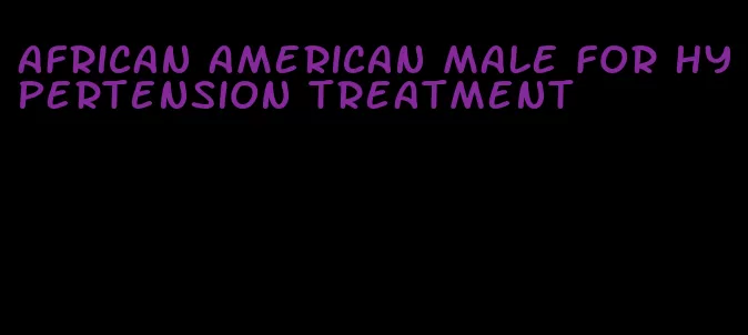 african american male for hypertension treatment