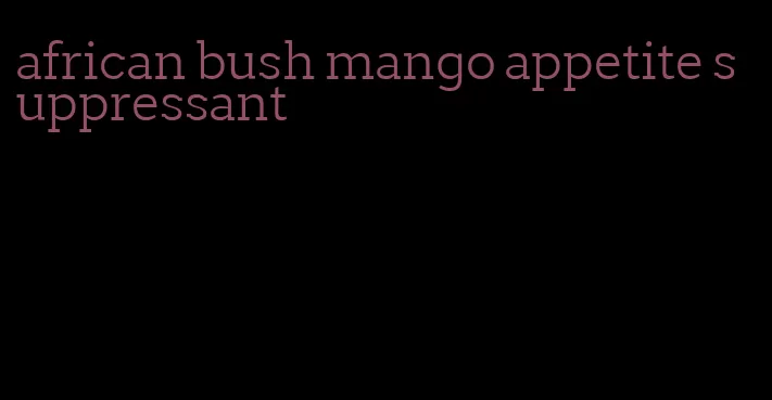 african bush mango appetite suppressant