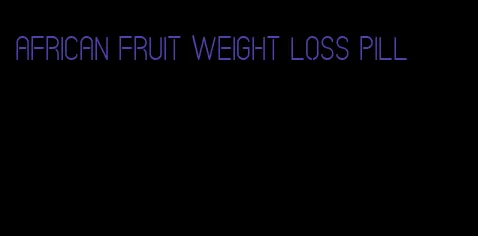 african fruit weight loss pill