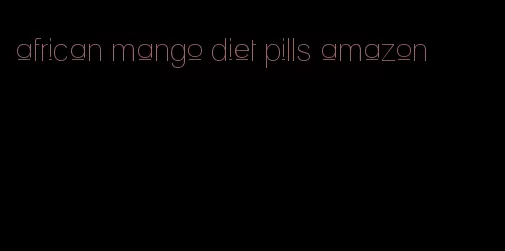 african mango diet pills amazon