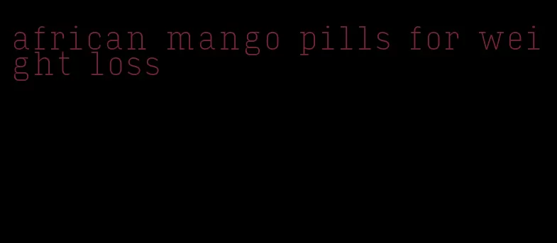 african mango pills for weight loss