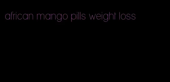 african mango pills weight loss