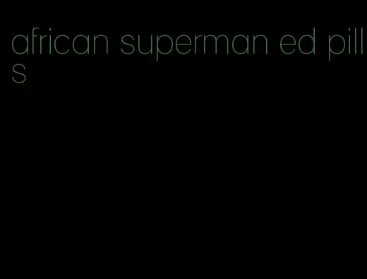 african superman ed pills