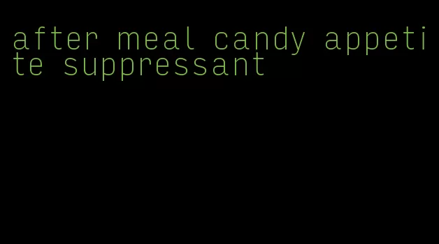 after meal candy appetite suppressant