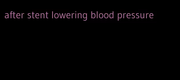 after stent lowering blood pressure