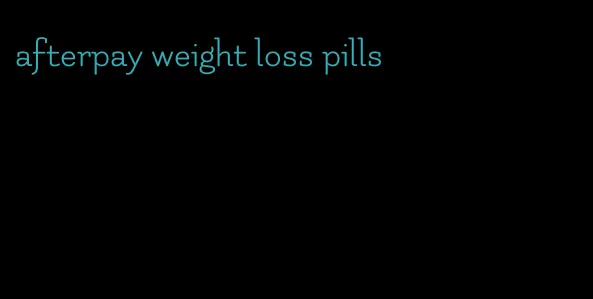 afterpay weight loss pills