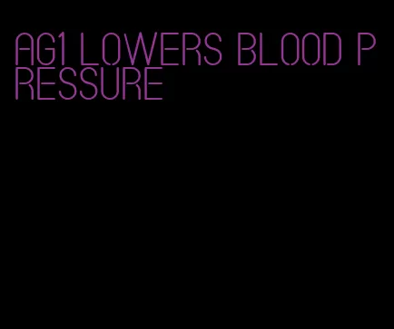 ag1 lowers blood pressure