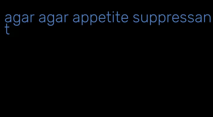 agar agar appetite suppressant