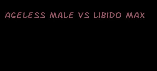 ageless male vs libido max