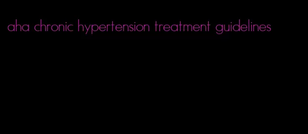 aha chronic hypertension treatment guidelines