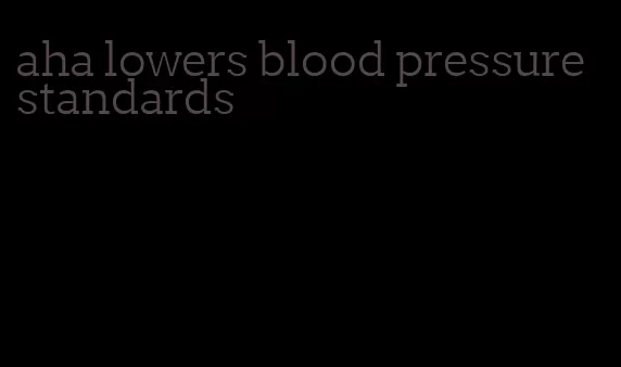 aha lowers blood pressure standards