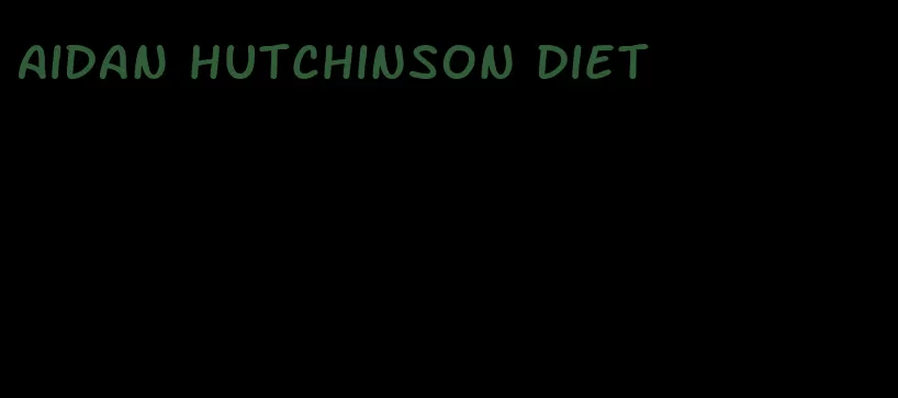 aidan hutchinson diet