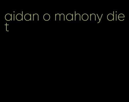 aidan o mahony diet