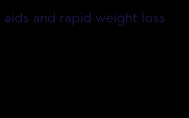 aids and rapid weight loss