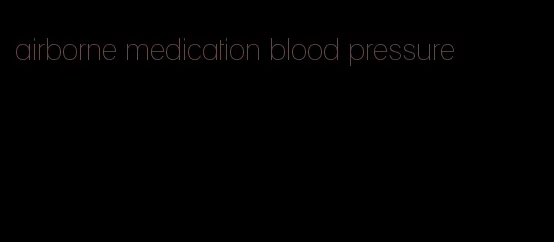 airborne medication blood pressure