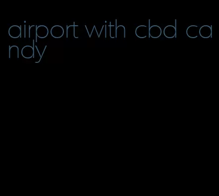 airport with cbd candy