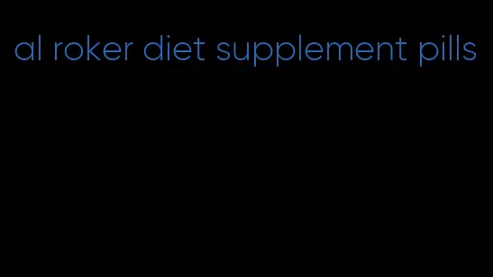 al roker diet supplement pills