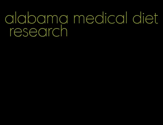 alabama medical diet research