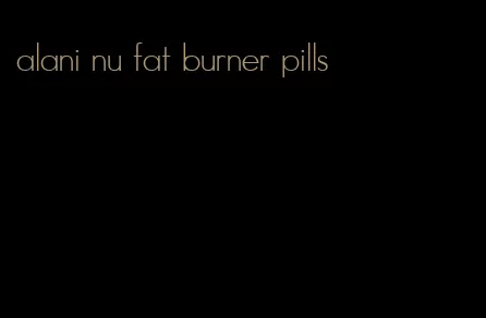 alani nu fat burner pills