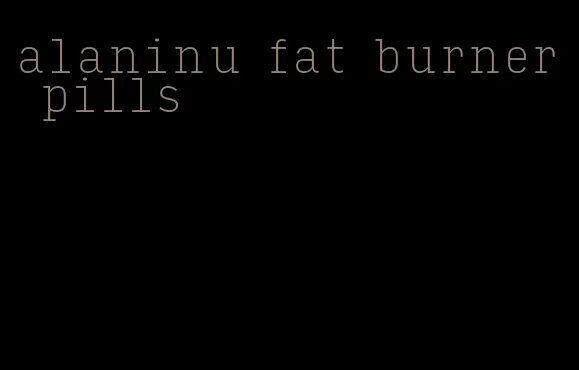 alaninu fat burner pills