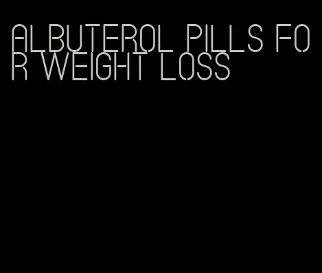 albuterol pills for weight loss