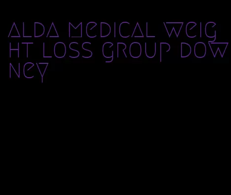 alda medical weight loss group downey