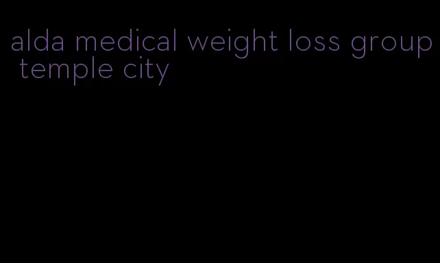 alda medical weight loss group temple city