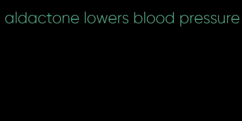 aldactone lowers blood pressure