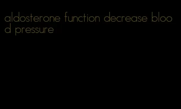 aldosterone function decrease blood pressure