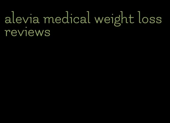 alevia medical weight loss reviews