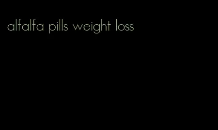 alfalfa pills weight loss