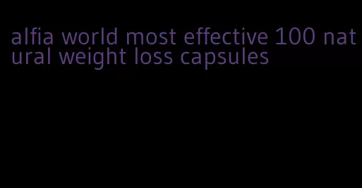 alfia world most effective 100 natural weight loss capsules