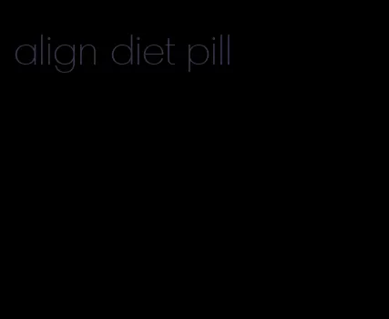 align diet pill