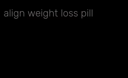 align weight loss pill