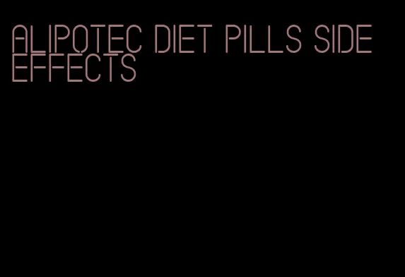 alipotec diet pills side effects