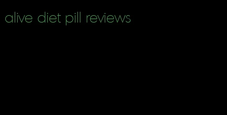 alive diet pill reviews