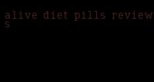 alive diet pills reviews