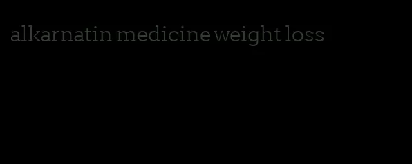 alkarnatin medicine weight loss