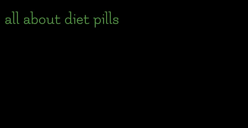 all about diet pills