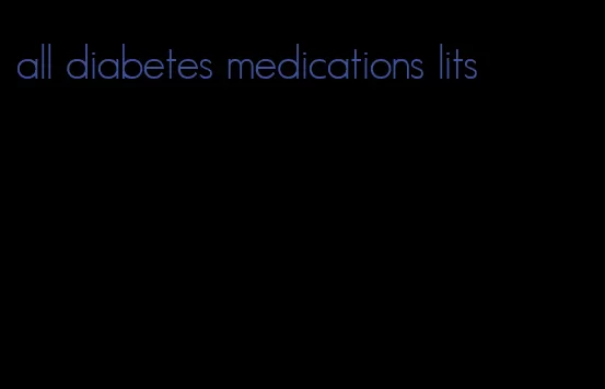 all diabetes medications lits