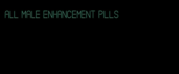 all male enhancement pills