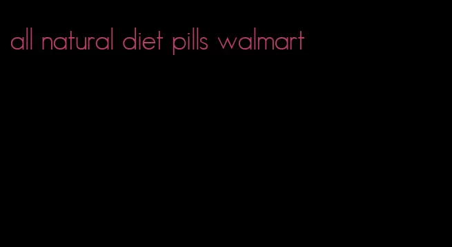 all natural diet pills walmart